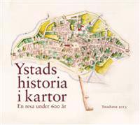 Ystads historia i kartor : En resa under 600 år