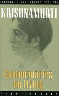Commentaries on Living, First Series, from the Notebooks of J. Krishnamurti