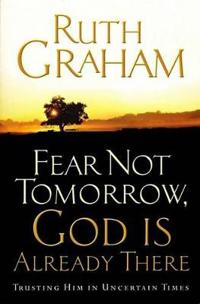 Fear Not Tomorrow, God Is Already There