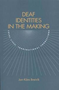 Deaf Identities in the Making: Local Lives, Transnational Connections