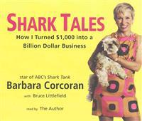 Shark Tales: How I Turned $1,000 Into a Billion Dollar Business
