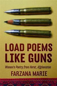 Load Poems Like Guns: Women's Poetry from Herat, Afghanistan