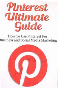 Pinterest Ultimate Guide: How to Use Pinterest for Business and Social Media Marketing