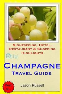 Champagne Travel Guide: Sightseeing, Hotel, Restaurant & Shopping Highlights