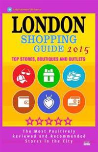 London Shopping Guide 2015: Best Rated Stores in London, United Kingdom - 500 Shopping Spots: Top Stores, Boutiques and Outlets Recommended for Vi