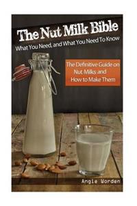 The Nut Milk Bible