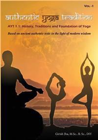 Authentic Yoga Tradition-1: Ayt1.1: History, Traditions and Foundation of Yoga