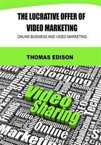 The Lucrative Offer of Video Marketing: Online Busniess and Video Marketing