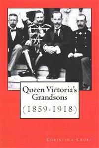 Queen Victoria's Grandsons (1859-1918)