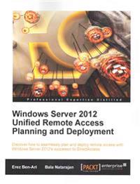 Windows Server 2012 Unified Remote Access Planning and Deployment