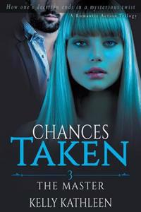The Master: Chances Taken - A Romantic Action Trilogy: A Romantic Drama Series of Mfm Romance & Suspense Romance Thrillers Book 3