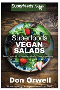 Superfoods Vegan Salads: Over 30 Vegan Quick & Easy Gluten Free Whole Foods Recipes to Lose Weight & Boost Energy: Superfoods Today Cooking for