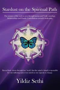 Stardust on the Spiritual Path: The Journey of the Soul as Seen Through Karma Andvedic Astrology and Family Constellations Towards Awakening