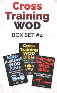 Cross Training Wod Box Set #4: Cross Training Wod Bible: 555 Workouts from Beginner to Ballistic & Killer Kettlebell Wod Bible & Bodyweight Cross Tra