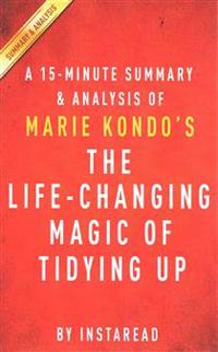 A 15-minute Summary & Analysis of Marie Kondo's the Life-changing Magic of Tidying Up