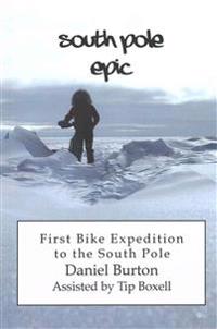 South Pole Epic: First Bike Expedition to the South Pole