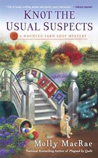Knot the Usual Suspects: A Haunted Yarn Shop Mystery
