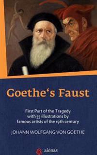 Goethe's Faust: First Part of the Tragedy with 55 Illustrations by Famous Artists of the 19th Century