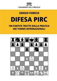 Difesa Pirc. 100 Partite Tratte Dalla Pratica Dei Tornei Internazionali
