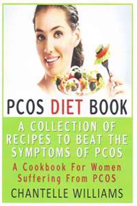 Pcos Diet Book: A Collection of Recipes to Beat the Symptoms of Pcos: A Cookbook for Women Suffering from Pcos