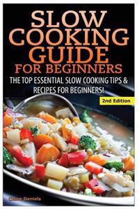Slow Cooking Guide for Beginners: The Top Essential Slow Cooking Tips & Recipes for Beginners!