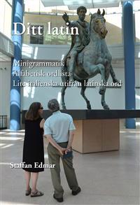 Ditt latin. Minigrammatik Alfabetisk ordlista Lite italienska utifrån latinska ord
