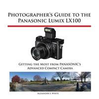 Photographer's Guide to the Panasonic Lumix Lx100
