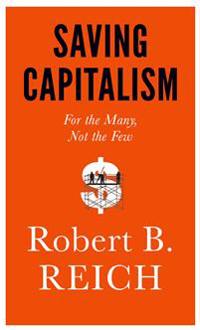 Saving Capitalism: For the Many, Not the Few