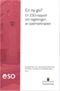 En ny giv? : En ESO-rapport om regleringen av spelmarknaden