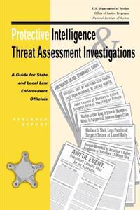 Protective Intelligence and Threat Assessment Investigations: A Guide for State and Local Law Enforcement Officials