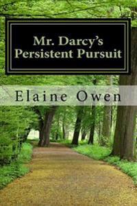 Mr. Darcy's Persistent Pursuit