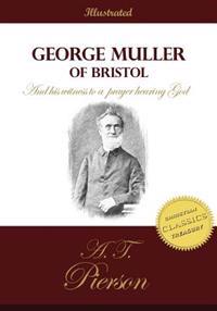 George Muller of Bristol and His Witness to a Prayer Hearing God: The Authorized Biography of the Man of Faith and Prayer