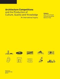 Architecture Competitions and the Production of Culture, Quality and Knowledge