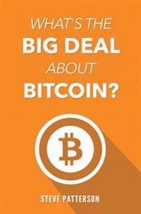 What's the Big Deal About Bitcoin?