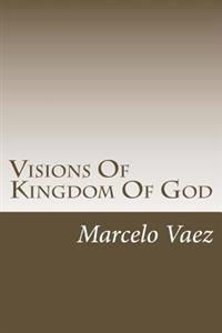 Visions of Kingdom of God: Experience Supernatural (Testimony)