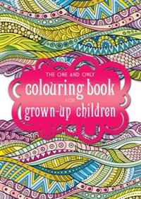 The One and Only Colouring Book for Grown-Up Children