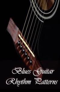 Blues Guitar Rhythm Patterns: Blues Guitar Handbook