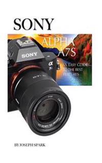 Sony Alpha A7s: An Easy Guide to the Best Features