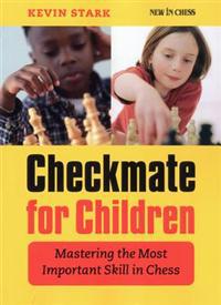 Checkmate for Children: Mastering the Most Important Skill in Chess