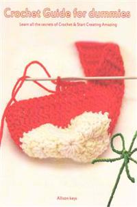 Crochet Guide for Dummies Learn How to Crochet & Start Creating Amazing Things