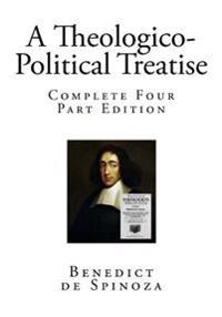 A Theologico-Political Treatise: Complete Four Part Edition