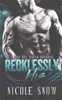 Recklessly His: A Bad Boy Mafia Romance