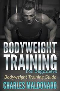 Bodyweight Training for Beginners: Bodyweight Training Guide
