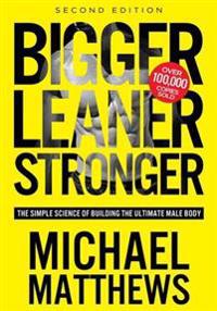 Bigger Leaner Stronger: The Simple Science of Building the Ultimate Male Body