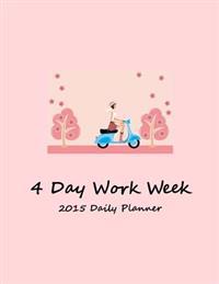 2015 Daily Planner: 4 Day Work Week-Size 8.5x11- 134 Full Color Pages-Layout Designed to Get Things Done-Daily Calendar (Daily Tasks +Week