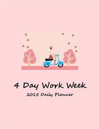 2015 Daily Planner: 4 Day Work Week-Size 8.5x11- 134 Full Color Pages-Layout Designed to Get Things Done-Daily Calendar (Daily Tasks +Week