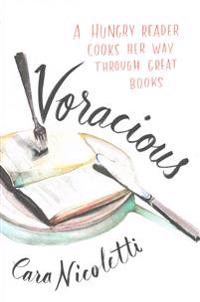 Voracious: A Hungry Reader Cooks Her Way Through Great Books