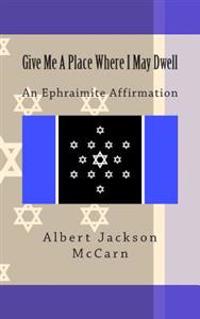 Give Me a Place Where I May Dwell: An Ephraimite Affirmation