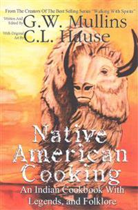 Native American Cooking an Indian Cookbook with Legends, and Folklore
