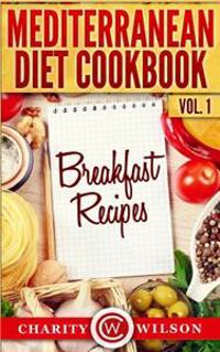 Mediterranean Diet Cookbook: Vol.1 Breakfast Recipes